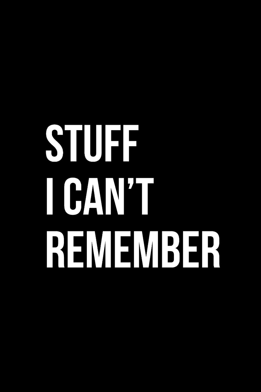 Stuff I Can't Remember Password Logbook: Keep Track of Your Usernames, Passwords and Websites