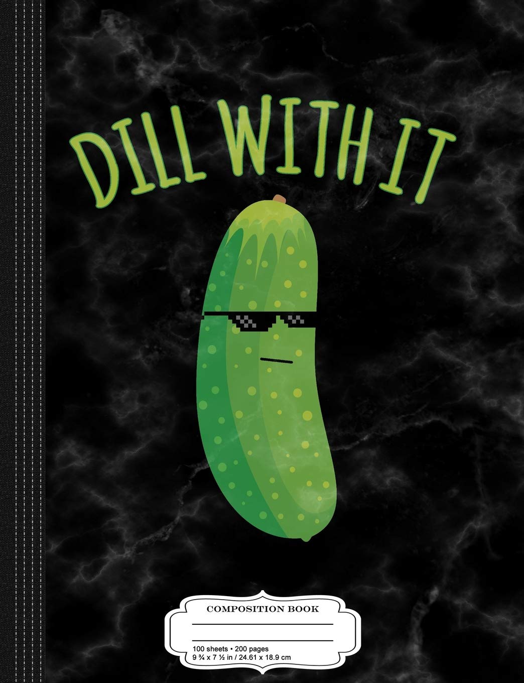 Dill With It Funny Pickle Composition Notebook: College Ruled 9 3/4 x 7 1/2 100 Sheets 200 Pages For Writing